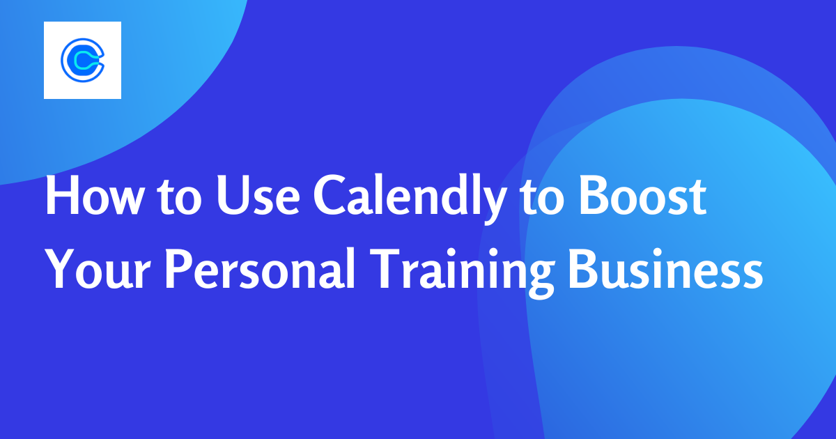 How to Use Calendly to Boost Your Personal Training Business