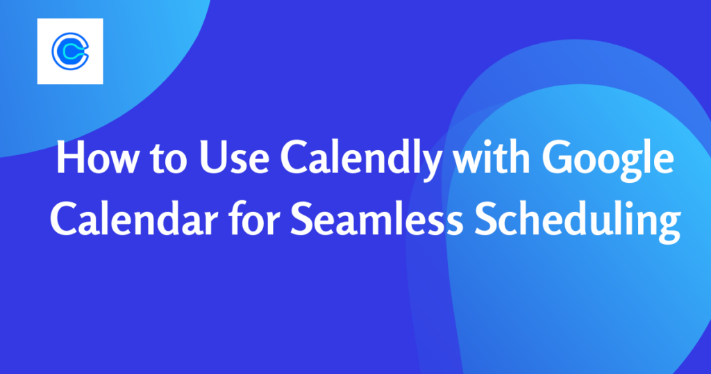 Calendly Integration with Google Calendar