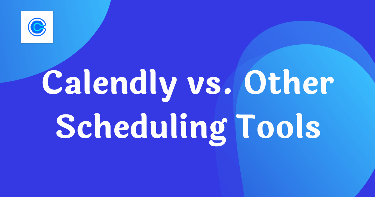 Calendly vs. Other Scheduling Tools